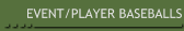 EVENT/PLAYER BASEBALLS