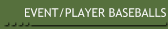 EVENT/PLAYER BASEBALLS